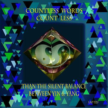 Countless words count less than the silent balance between Yin and Yang