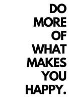 Do More Of What Makes You Happy