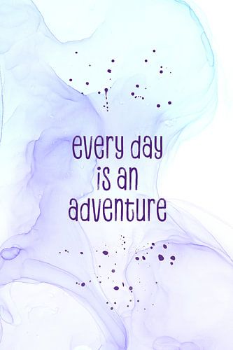 Every day is an adventure | floating colors