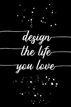 TEXT ART Design the life you love sur Melanie Viola