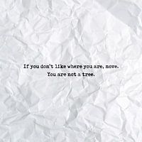 If you don't like where you are, move. You are not a tree