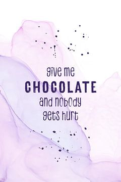 GIVE ME CHOCOLATE AND NOBODY GETS HURT | floating colors von Melanie Viola