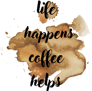 life happens coffee helps van ArtDesign by KBK