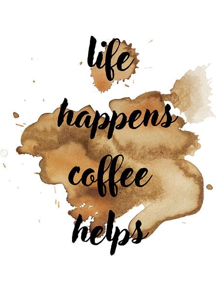 life happens coffee helps by ArtDesign by KBK