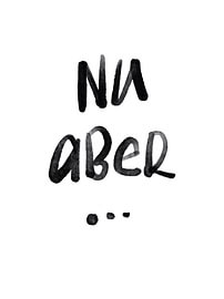 NU ABER Spruch Lettering Wandkunst Typografie Motivation