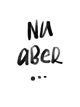 NU ABER Spruch Lettering Wandkunst Typografie Motivation