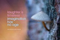 Quote: Laughter is timeless imagination has nog age...