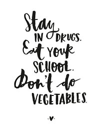 Stay in Drugs. Eat Your School. Don’t Do Vegetables. von Katharina Roi