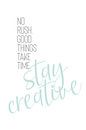 NO RUSH. GOOD THINGS TAKE TIME. STAY CREATIVE. von Melanie Viola Miniaturansicht