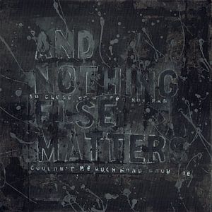 Nothing Else Matters