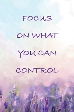 Focus on what you can control by Creative texts