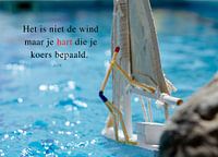 It is not the wind but your heart that sets the course.
