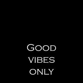 Positiviteit 2 | Good vibes only | Inspirerende tekst, quote van Ratna Bosch