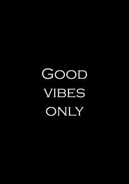 Positiviteit 2 | Good vibes only | Inspirerende tekst, quote van Ratna Bosch