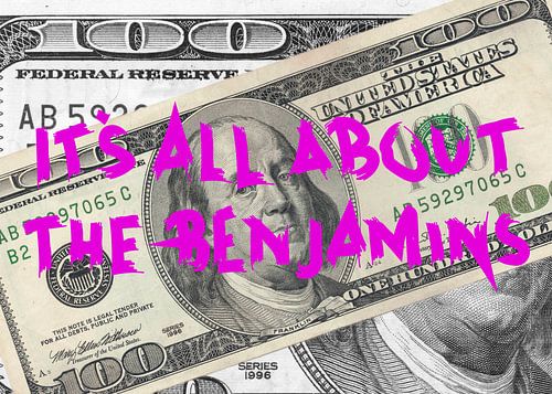 It's all about the Benjamins