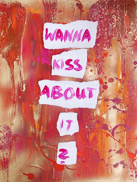 Wanna kiss about it? by Julia Hirschfeld