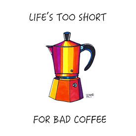 Life is too short for bad coffee van SheThinksInColors