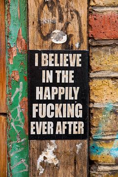 I believe in the happily fucking ever after