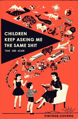 Children Keep Asking Me The Same Shit by Vintage Covers
