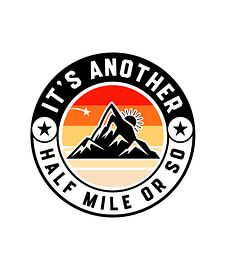 It's Another Half Mile Or So – Funny Hiking Quote Gift for Hikers by xtrendit studio