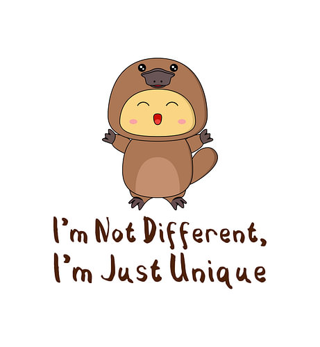 I'm Not Different I'm Just Unique - Cute Platypus Illustration