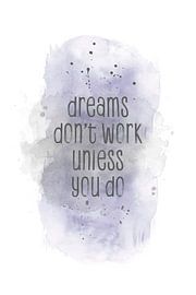 Dreams don't work unless you do | Aquarell lila