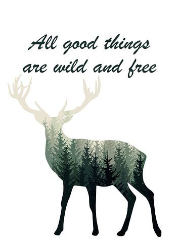 All good things are wild and free