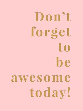 Don't forget to be awesome today! van MarcoZoutmanDesign