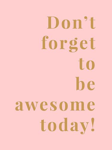 Don't forget to be awesome today!
