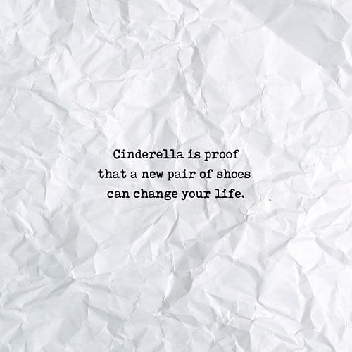 Cinderella is proof that a new pair of shoes can change your life