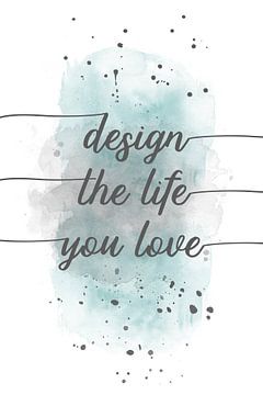 TEXT ART Design the life you love | Aquarell türkis