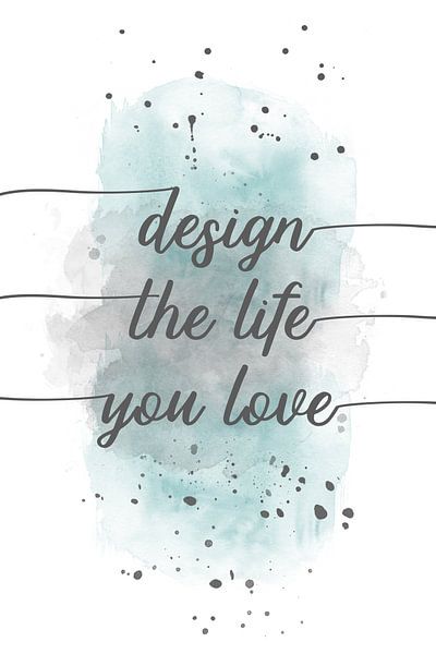 TEXT ART Design the life you love | Aquarell türkis von Melanie Viola