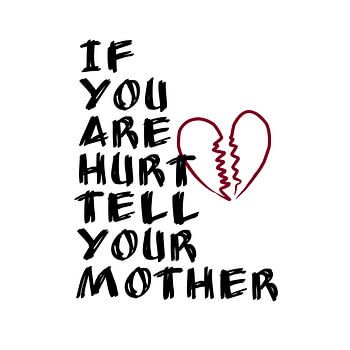 Si vous êtes blessé, dites-le à votre mère
