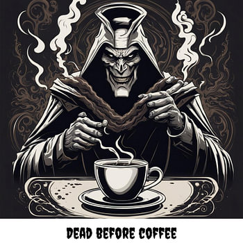 Dead before coffee