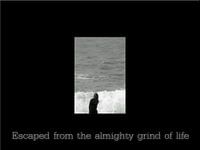 escaped from the almighty grind of life