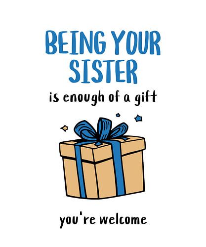 Being Your Sister Is Enough of a Gift