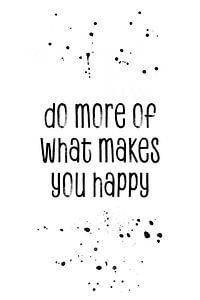 TEXT ART Do more of what makes you happy