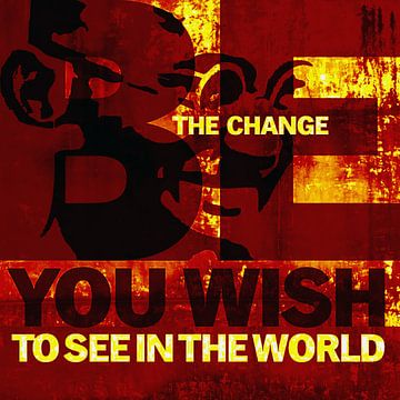 Be the change you wish to see in the world - Ghandi van Muurbabbels Typographic Design