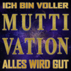 Ich bin voller MUTTI-VATI-on, alles wird gut