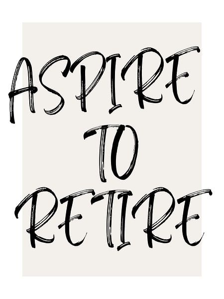 ASPIRE À LA RETRAITE par ArtDesign by KBK