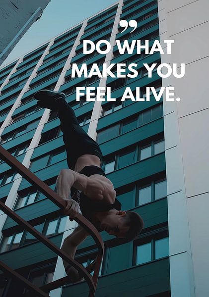 Do what makes  you feel alive by Alex Costa