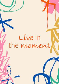 Live in the moment by Creative texts