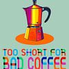 La vie est trop courte pour un mauvais café sur SheThinksInColors