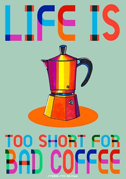 Life is too short for bad coffee van SheThinksInColors