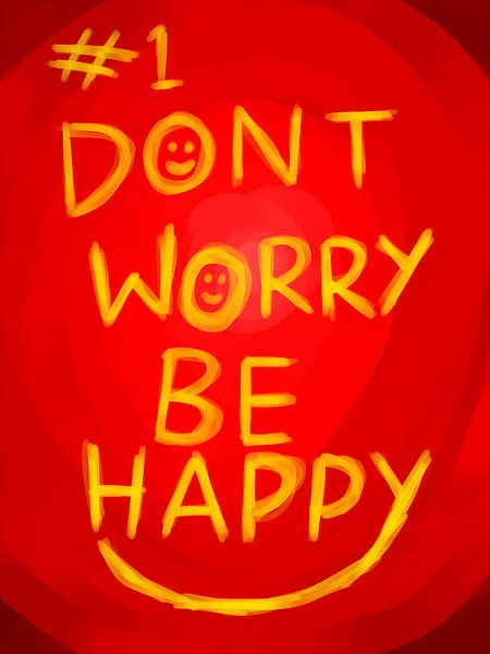 Mach dir keine Sorgen, sei glücklich von Gapran Art