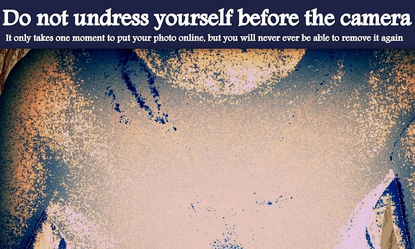 Do not undress yourself before the camera by Marleen Rossetti-Weijtens
