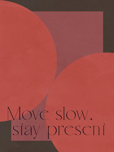Move Slow Stay Present