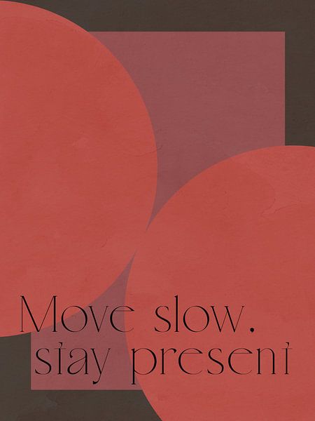 Move Slow Stay Present von Treechild