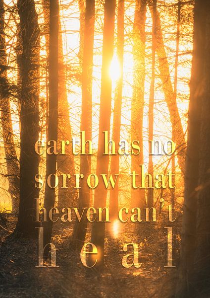 Earth has no sorrow that heaven can't heal (original design) von STUDIO VAN DE VEN & CO