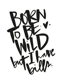Born to Be Wild, but I’ve Got Bills to Pay by Katharina Roi